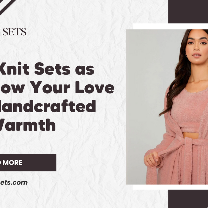 Cozy Knit Sets as Gifts: Show Your Love with Handcrafted Warmth