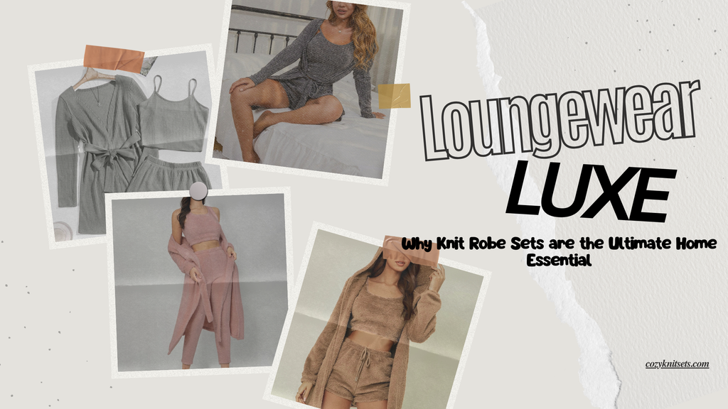 Loungewear Luxe: Why Knit Robe Sets are the Ultimate Home Essential