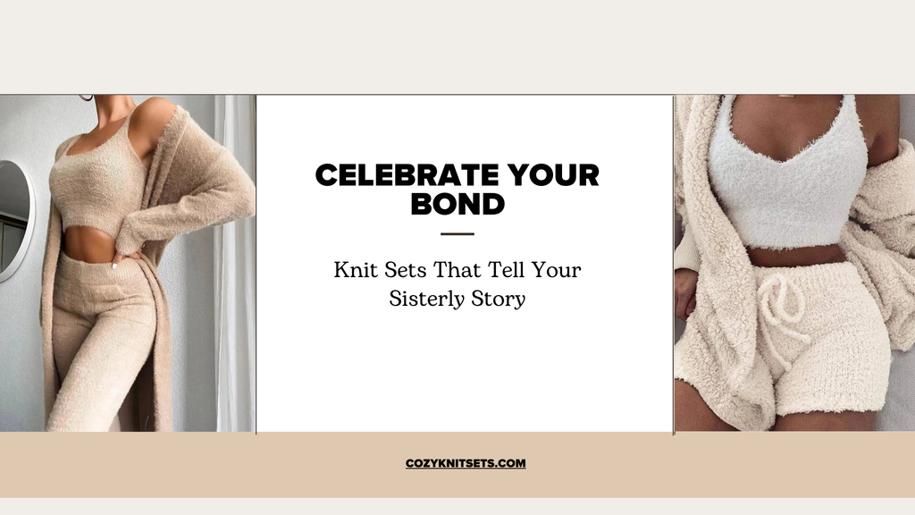 Celebrate Your Bond: Knit Sets That Tell Your Sisterly Story