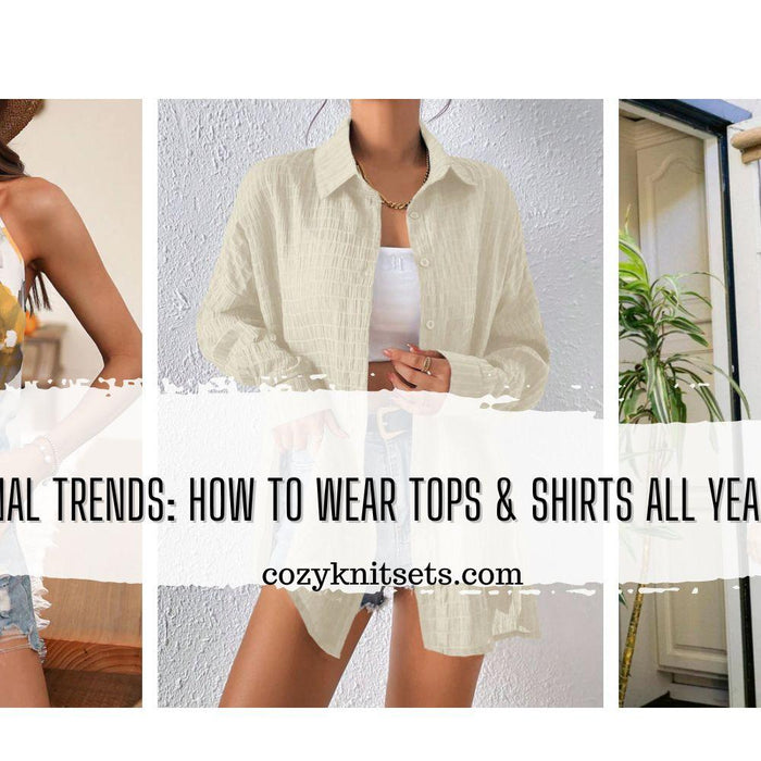 Seasonal Trends: How to Wear Tops & shirts all Year Round